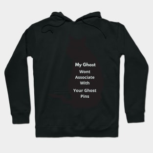 My Ghost Wont Associate With Your Ghost Pins Hoodie